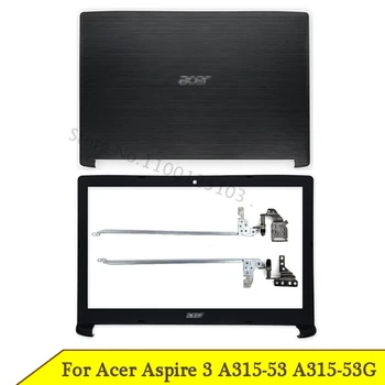 Нов LCD дисплей за лаптоп Делото За Acer Aspire 3 A315-53 ГР A315-53 Серия на Предния Панел с LCD Панти Горен Калъф A B Капачка на Черно AM28Z000100
